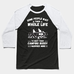 Some people wait their whole life to meet their camping buddy, I married mine Baseball T-Shirt